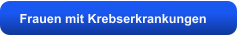 Frauen mit Krebserkrankungen